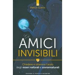 Gli Amici InvisibiliChiedere e ottenere l’aiuto degli esseri naturali e sovrannaturali