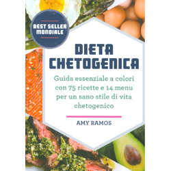 Dieta ChetogenicaGuida essenziale a colori con 75 ricette e 14 menu per un sano stile di vita chetogenico