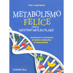 Il Metabolismo Felice con il Metodo MolecolareRecuperare e mantenere la salute metabolica e il peso forma