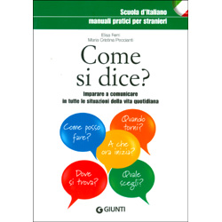 Come Si Dice?Imparare a comunicare in tutte le situazioni della vita quotidiana