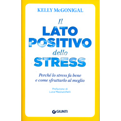Il Lato Positivo dello StressPerché lo stress fa bene e come sfruttarlo al meglio