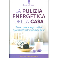 La Pulizia Energetica della CasaCome creare energia positiva e protezione fra le mura domestiche