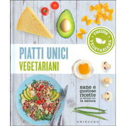 Piatti Unici Vegetariani - Cucina VegetarianaSane e gustose ricette in sintonia con la natura
