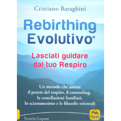 Rebirthing EvolutivoUn metodo che unisce il potere del respiro, il counseling, le costellazioni familiari, lo sciamanesimo e le filosofie orientali