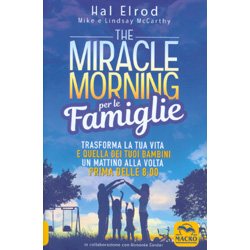 The Miracle Morning per le FamiglieTrasforma la tua vita e quella dei tuoi bambini un mattino alla volat prima delle 8:00