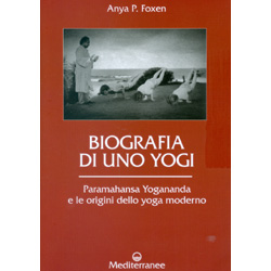 Biografia di uno YogiParamahansa Yogananda e le origini dello yoga moderno
