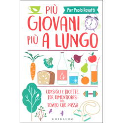 Più Giovani Più a LungoConsigli e ricette per dimenticarsi del tempo che passa