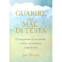 Guarire dal Mal di TestaUn programma di prevenzione e sollievo da emicranie e mal di testa