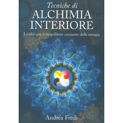 Tecniche di Alchimia InterioreI codici per il riequilibrio cosciente delle energie