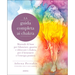 La Guida Completa ai ChakraManuale di base per bilanciare, guarire e sbloccare i chakra, per il benessere e l’energia positiva
