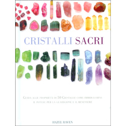 Cristalli Sacri Guida alle proprietà di 50 Cristalli: come imbrigliarne il potere per la guarigione e il benessere