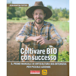 Coltivare Bio con SuccessoIl primo manuale di orticoltura bio-intensiva per piccole aziende