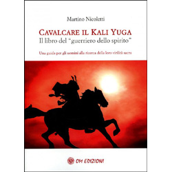 Cavalcare il Kali Yuga - Il Libro del Guerriero dello SpiritoUna guida per gli uomini alla ricerca della loro virilità sacra