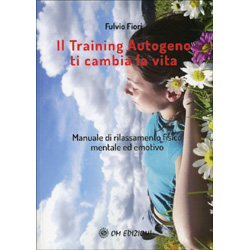 Il Training Autogeno Ti Cambia la VitaManuale di rilassamento fisico mentale ed emotivo