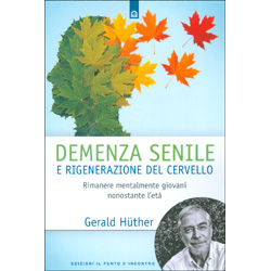 Demenza Senile e Rigenerazione del CervelloRimanere mentalmente giovani. Le ultime ricerche delle neuroscienze