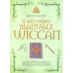 Il Mio Primo Manuale WiccanMagia pratica per la strega solitaria