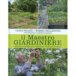 Il Maestro GiardiniereSegreti e consigli per il giardino, l'orto e il frutteto