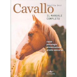 Cavallo -  Il Manuale CompletoRazze, psicologia, alimentazione, pronto soccorso