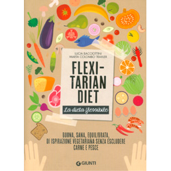 Flexitarian Diet - La Dieta FlessibileBuona, sana, equilibrata, di ispirazione vegetariana senza escludere carne e pesce