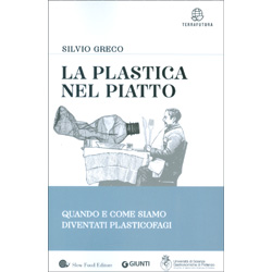 La Plastica nel PiattoQuando e come siamo diventati plasticofagi