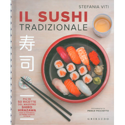 Il Sushi TradizionalePiù di 50 ricette del maestro Shiro Hirazawa