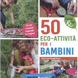 50 Eco-Attività per i BambiniPiccole creazioni seguendo le stagioni