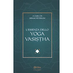 L'Essenza dello Yoga VasisthaUn’antica scrittura in grado di donare la suprema saggezza