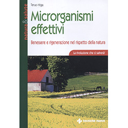 Microrganismi EffettiviBenessere e rigenerazione nel rispetto della natura. La rivoluzione che ci salverà!