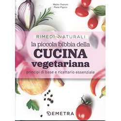 La Piccola Bibbia della Cucina VegetarianaPrincipi di base e ricettario essenziale