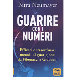 Guarire con i NumeriEfficaci e straordinari metodi di guarigione: da Fibonacci a Grabovoi