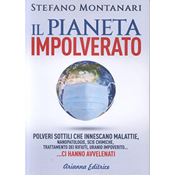  Il Pianeta ImpolveratoPolveri sottili che innescano malattie, nanopatologie, scie chimiche, trattamento dei rifiuti, uranio impoverito... Ci hanno avvelenati