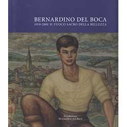 Bernardino del Boca1919-2001 Il fuoco sacro della bellezza