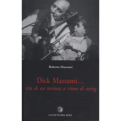 Dick Mazzanti Vita di un torinese a ritmo di swing