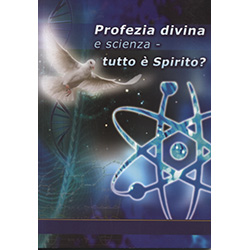 Profezia Divina e Scienza - Tutto è Spirito?