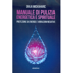 Manuale di Pulizia Energetica e SpiritualeProtezione da energie e vibrazioni negative