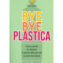 Bye Bye PlasticaCome e perché ho eliminato la plastica dalla mia vita (e senza tanti sforzi)