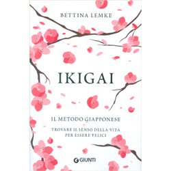 Ikigai - Il Metodo GiapponeseTrovare il senso della vita per essere felici
