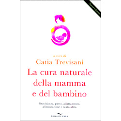 La Cura Naturale della Mamma e del BambinoGravidanza parto allattamento alimentazione e tanto altro