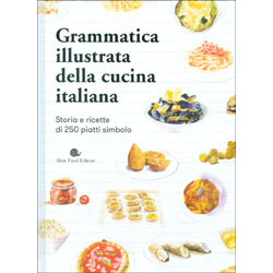 Grammatica Illustrata della Cucina ItalianaStoria e ricette di 250 piatti simbolo