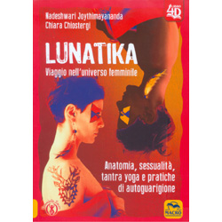 Lunatika - Viaggio nell'Universo FemminileAnatomia, sessualità, tantra yoga e pratiche di autoguarigione