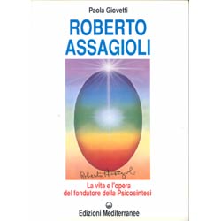 Roberto AssagioliLa vita e l'opera del fondatore della Psicosintesi