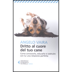 Dritto al Cuore del tuo CaneCome conoscerlo, educarlo e costruire con lui una relazione perfetta