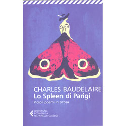 Lo Spleen di Parigi. Piccoli Poemi in prosaA cura di Franco Rella - Testo originale a fronte