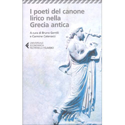 I Poeti del Canone Lirico nella Grecia AnticaA cura di Bruno Gentili e Carmine Catenacci - Testo originale a Fronte