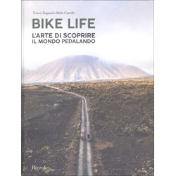 Bike LifeL'arte di scoprire il mondo pedalando