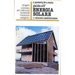 Guida all'Energia SolareProgetti e prodotti per costruirsi la casa del risparmio energetico