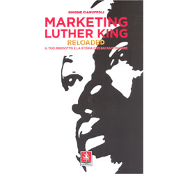 Marketing Luther King ReloadedIl tuo prodotto è la storia che sai raccontare