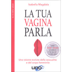 La Tua Vagina ParlaUna visione evoluta della sessualità e del corpo femminile.