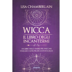 Wicca. Il Libro degli IncantesimiUn libro delle ombre per wiccan, streghe e altri praticanti di magia