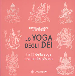 Lo Yoga degli DeiI miti dello yoga tra storie e asana